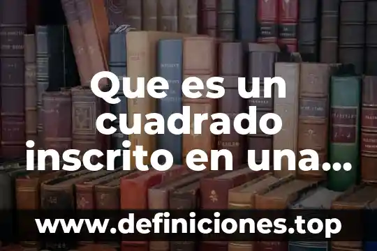 Que es un cuadrado inscrito en una circunferencia