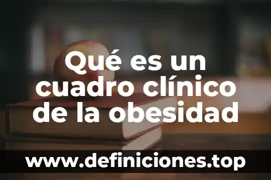 Qué es un cuadro clínico de la obesidad