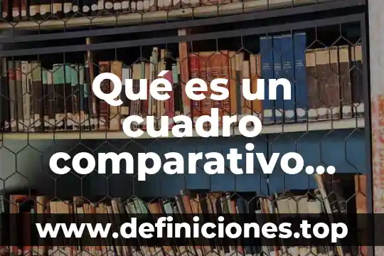 Que es un cuadro comparativo de costos historicos y predeterminados 3 Qué es un cuadro comparativo de la ingeniería de métodos