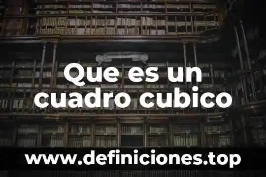 Que es un cuadro cubico