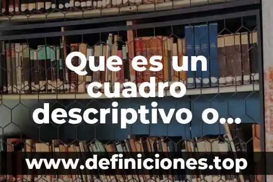 Que es un cuadro comparativo de costos historicos y predeterminados 6 Que es un cuadro descriptivo o comparativo