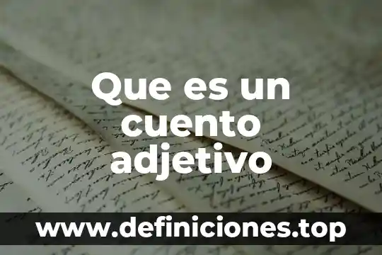 Que es un cuento fantastico caracteristicas 6 Que es un cuento adjetivo