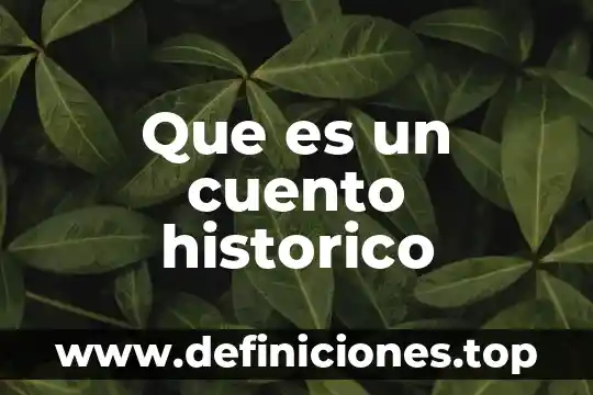 Que es hiperbole en un cuento 5 Que es un cuento historico
