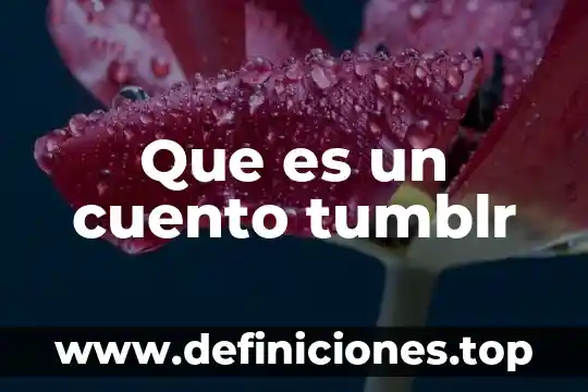 Que es hiperbole en un cuento 4 Que es un cuento tumblr