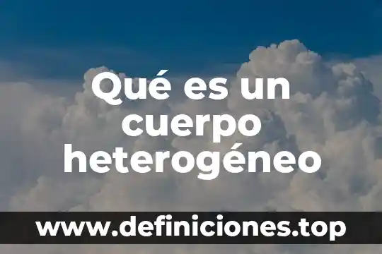 Que es virgen de cuerpo 3 Qu茅 es un cuerpo heterog茅neo