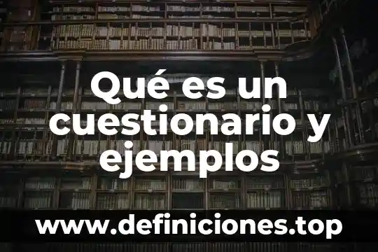 Qué es un cuestionario y ejemplos
