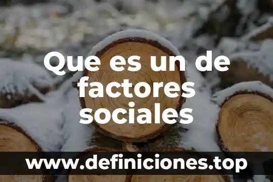 Que es un analisis de factores en investigacion cualitativa 4 Que es un de factores sociales