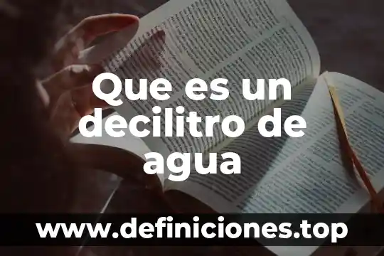 Que es el agua ecologicamente 7 Que es un decilitro de agua