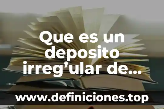 Que es un deposito irreg’ular de derecho mercantil