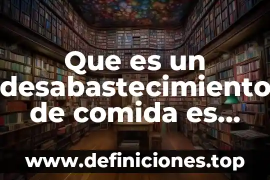 Que es entremes de comida 3 Que es un desabastecimiento de comida es un factor