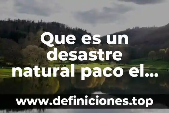 Que trae aloe y que es natural 4 Que es un desastre natural paco el chato