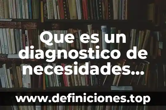 Que es un diagnostico de necesidades educativas