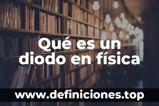 Qué es un semiconductor en la física 8 Qué es un diodo en física