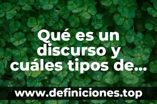 Qué es un discurso y cuáles tipos de discurso