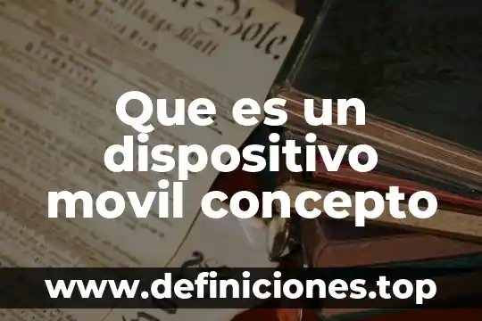 Que es la computadora movil 8 Que es un dispositivo movil concepto