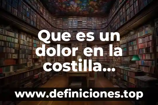 Que es un dolor en la costilla superior derecha