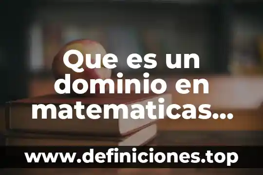 Que es un dominio en matematicas definicion