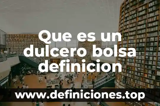 Que es un dulcero bolsa definicion