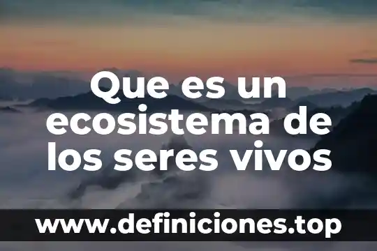 Que es un ecosistema de los seres vivos