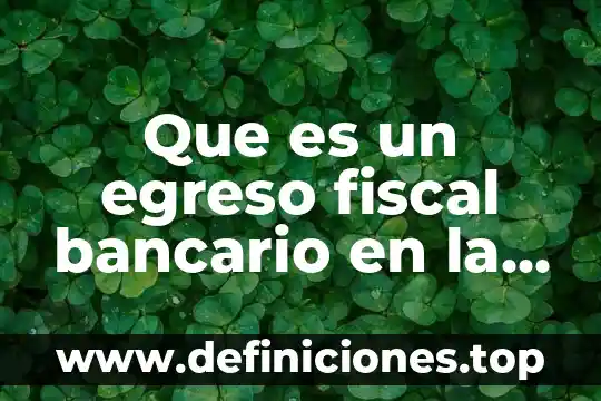 Qué es un ingreso y un egreso en contabilidad 8 Que es un egreso fiscal bancario en la contabilidad
