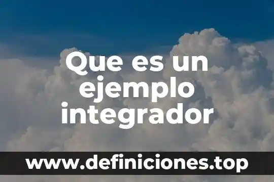 Que es un ejemplo integrador