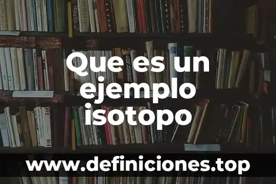 Que es un argumento literario ejemplo 7 Que es un ejemplo isotopo