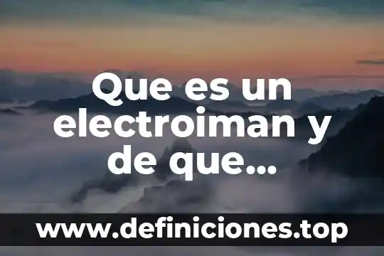 Qué es un partido-frente 7 Que es un electroiman y de que depende su fuerza