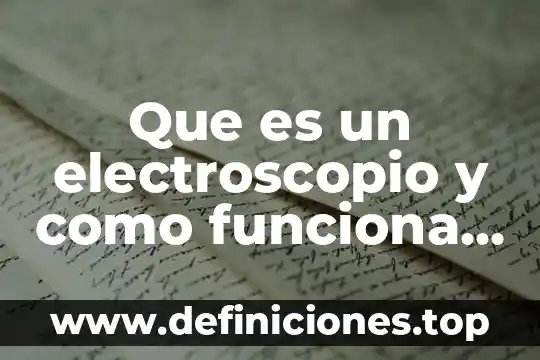 Qué es una paradoja en educación física 7 Que es un electroscopio y como funciona en fisica