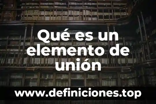 Qué es un elemento de unión