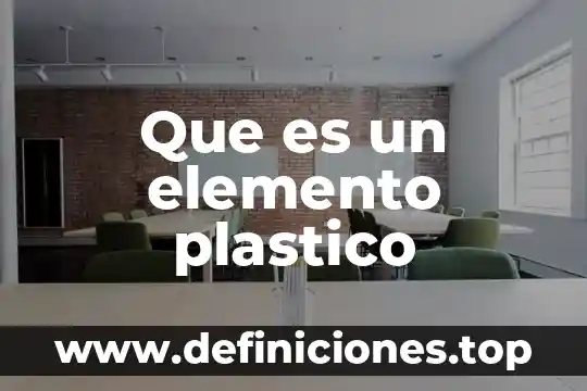 Que es un elemento químico excoba 5 Que es un elemento plastico