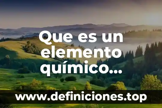 Que es un elemento plastico 7 Que es un elemento químico excoba
