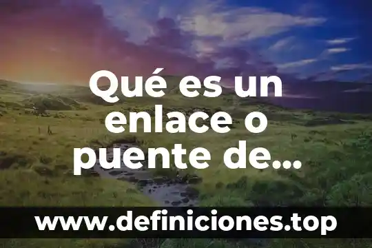 Qué es un enlace o puente de hidrógeno ejemplos