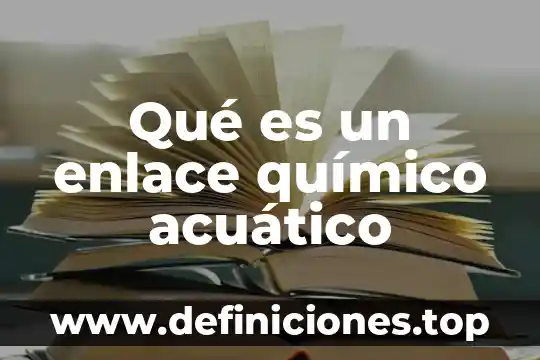 Químico biotecnólogo que es 5 Qué es un enlace químico acuático