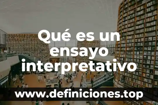 Que es un ensayo documentado 8 Qué es un ensayo interpretativo