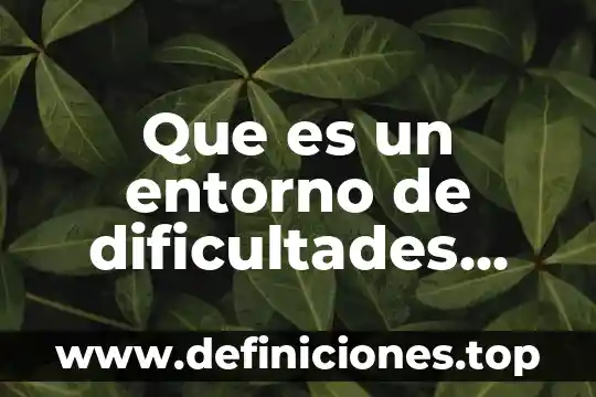 Para la OMS que es calidad 4 Que es un entorno de dificultades enfasis en calidad to