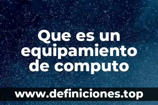 Qué es computo de plazos 5 Que es un equipamiento de computo