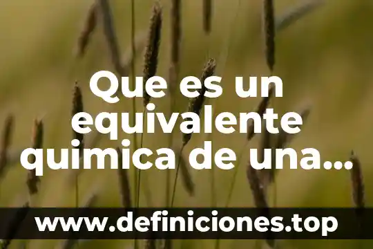 Que es cantidad de sustancia y su unidad el mol 7 Que es un equivalente quimica de una sustancia