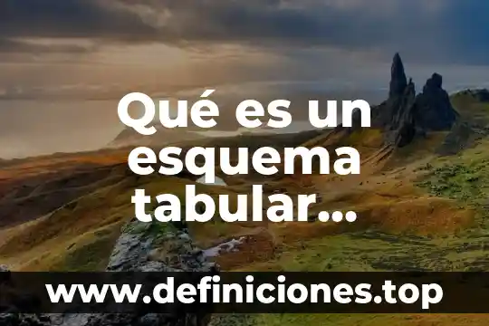 Métodos tabular que es 6 Qué es un esquema tabular definición