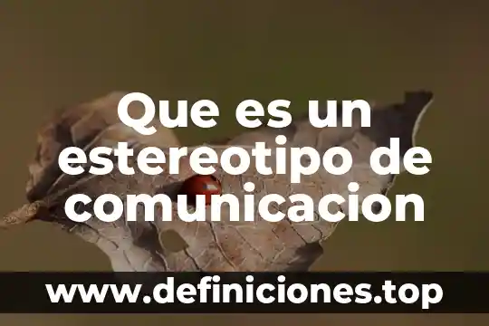 Que es estereotipo de relaciones sociales 5 Que es un estereotipo de comunicacion