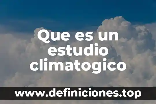 Que es un estudio climatogico
