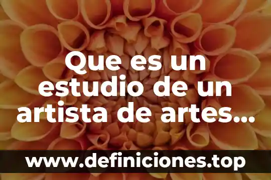 Que es un estudio de un artista de artes visuales