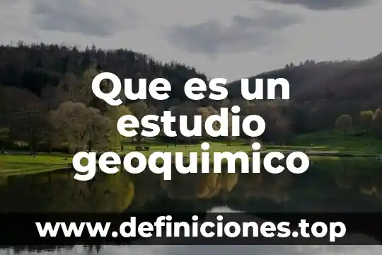 Que es un estudio geoquimico