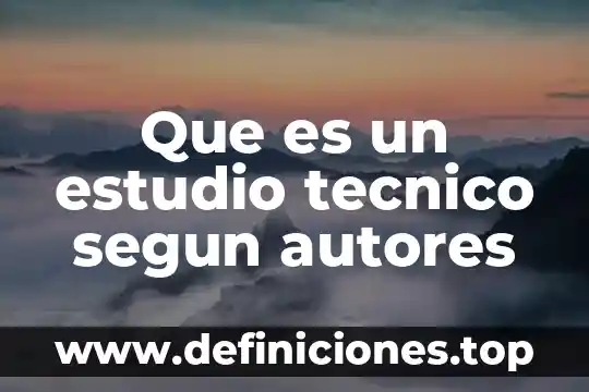 Que es un estudio tecnico segun autores