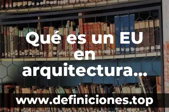 Que es es una red de computadoras 7 Qué es un EU en arquitectura de computadoras