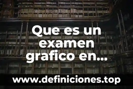 Que es un examen grafico en enfermeria