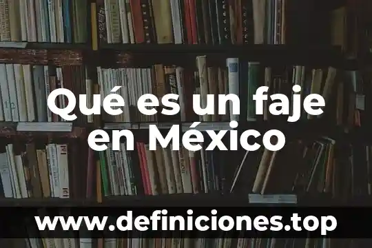 Qué es un faje en México