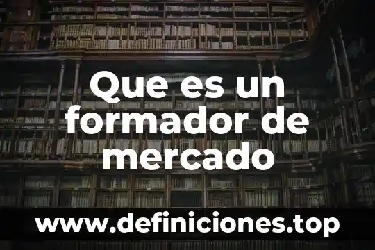 Mercado bursatil que es 6 Que es un formador de mercado