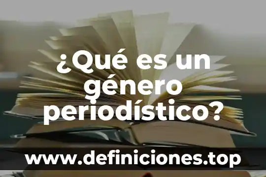 Que es constancia de genero 3 ¿Qué es un género periodístico?