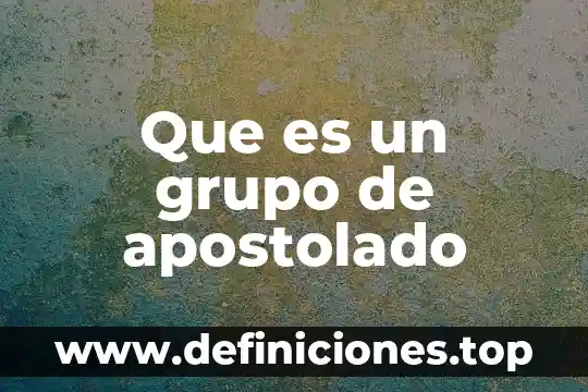 Que es un grupo de apostolado