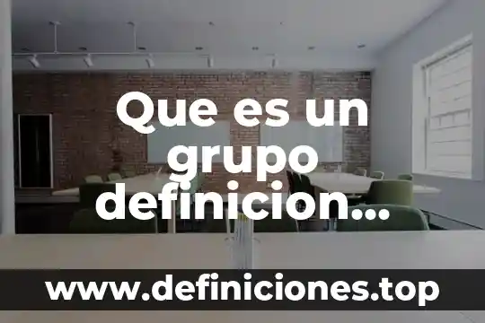 Definición lo que es adolescencia 6 Que es un grupo definicion administracion